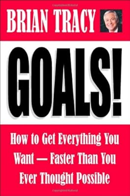 Goals! How to Get Everything You Want--Faster Than You Ever Thought Possible