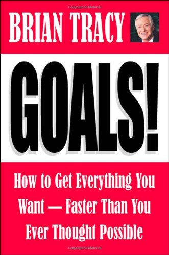 Goals! How to Get Everything You Want--Faster Than You Ever Thought Possible by Brian Tracy