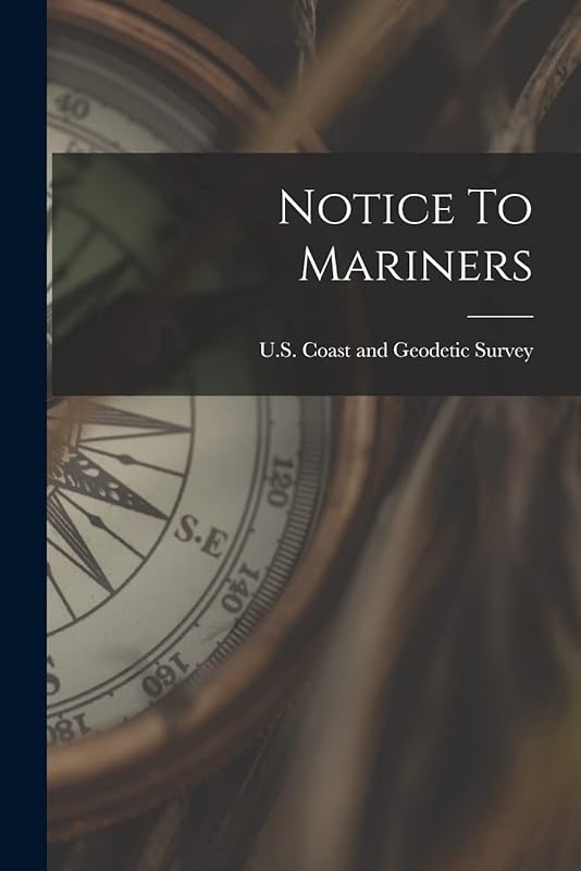 Notice To Mariners by U.S. Coast and Geodetic Survey