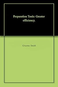 Preparation Tools: Greater efficiency. (Start) by Graeme Smith