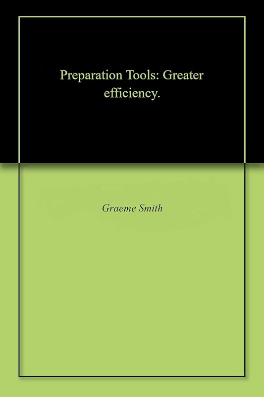 Preparation Tools: Greater efficiency. (Start) by Graeme Smith