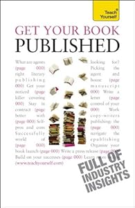 Get Your Book Published: A Teach Yourself Guide (Teach Yourself: Reference)