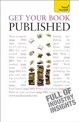 Get Your Book Published: A Teach Yourself Guide (Teach Yourself: Reference)