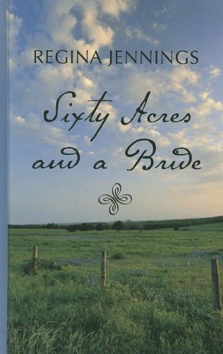 Sixty Acres and a Bride (Thorndike Press Large Print Christian Historical Fiction) by Regina Jennings