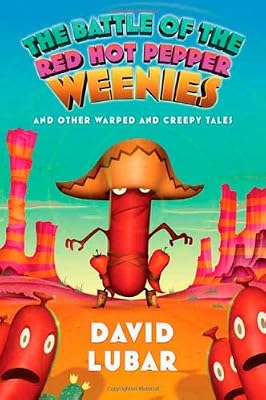 The Battle of the Red Hot Pepper Weenies: And Other Warped and Creepy Tales