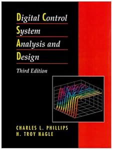 Digital Control System Analysis and Design by Charles L. Phillips