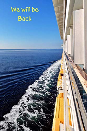 We will be Back: Cruise Ship Journal: 6 x 9, 100 Lined Pages, Perfect for cruise ship lovers and Crew. by Cruise Ship Lovers