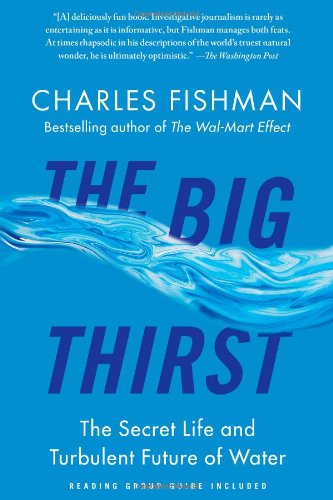 The Big Thirst: The Secret Life and Turbulent Future of Water by Charles Fishman