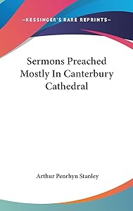 Sermons Preached Mostly in Canterbury Cathedral by Arthur Penrhyn Stanley