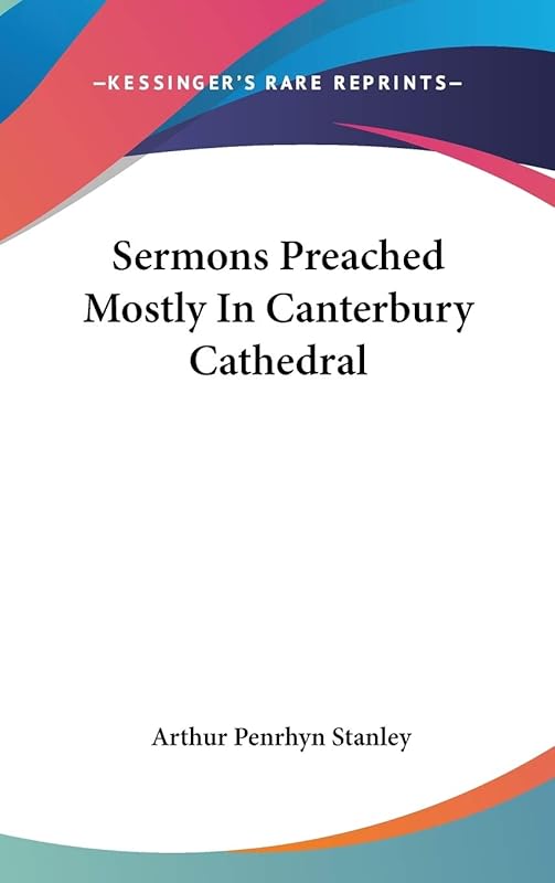Sermons Preached Mostly in Canterbury Cathedral by Arthur Penrhyn Stanley
