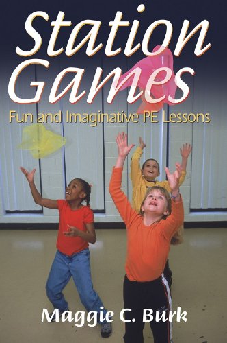 Station Games: Fun and Imaginative PE Lessons by Maggie Carol Burk