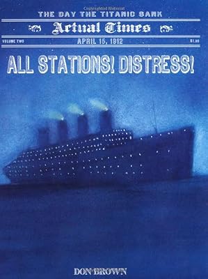 All Stations! Distress!: April 15, 1912: The Day the Titanic Sank