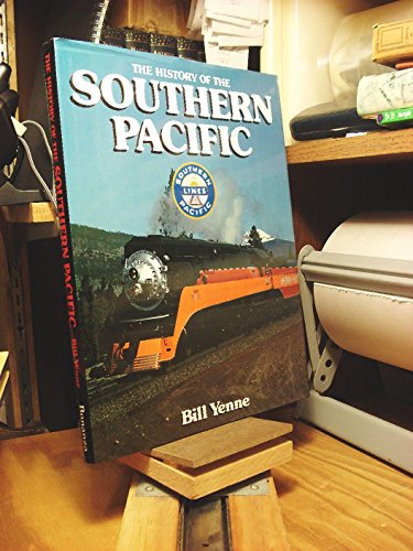 The History Of The Southern Pacific by Bill Yenne