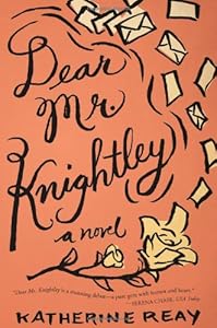 Dear Mr. Knightley: A Novel by Katherine Reay