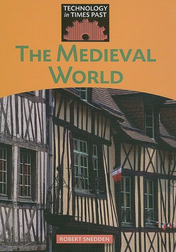 Medieval World (Technology in Times Past) by Robert Snedden