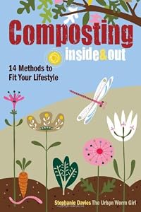Composting Inside and Out: The comprehensive guide to reusing trash, saving money and enjoying the benefits of organic gardening