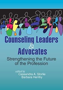 Counseling Leaders and Advocates: Strengthening the Future of the Profession by Cassandra A. Ed. Storlie