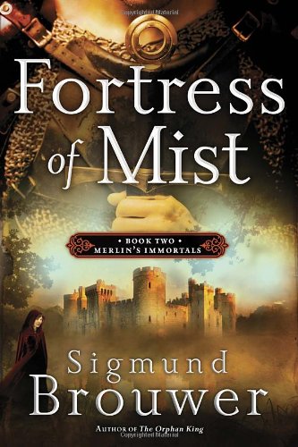 Fortress of Mist: Book 2 in the Merlin's Immortals series by Sigmund Brouwer