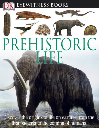 DK Eyewitness Books: Prehistoric Life by William Lindsay