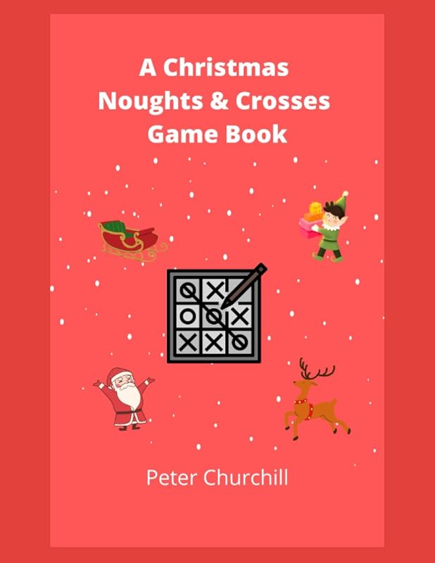 A Christmas Noughts & Crosses Game Book: A Great Gift For The Family At Christmas Time by Peter Churchill