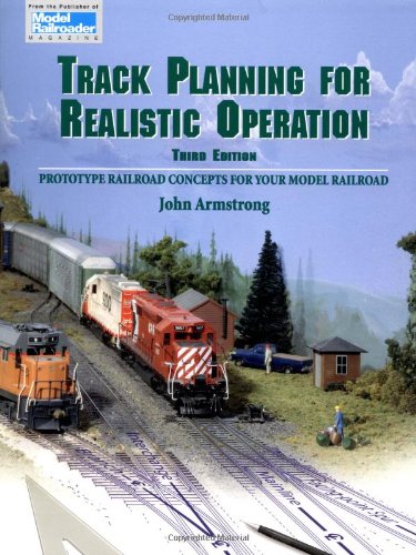 Track Planning for Realistic Operation: Prototype Railroad Concepts for Your Model Railroad (Model Railroader)(3rd Edition) by John Armstrong