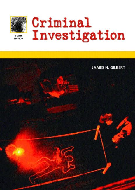 Criminal Investigation, Sixth Edition by James N. Gilbert