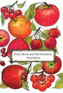 Fruit, Berry and Nut Inventory: An Inventory of Nursery Catalogs Listing All Fruit, Berry and Nut Varieties Available by Mail Order in the United States by Kent Whealy