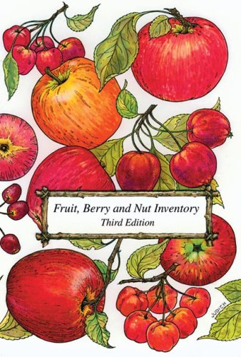 Fruit, Berry and Nut Inventory: An Inventory of Nursery Catalogs Listing All Fruit, Berry and Nut Varieties Available by Mail Order in the United States by Kent Whealy