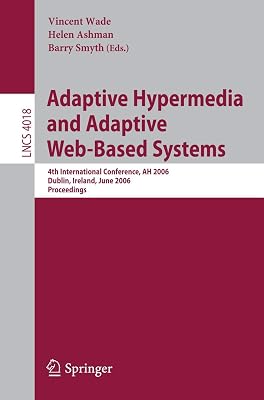 Adaptive Hypermedia and Adaptive Web-Based Systems: 4th International Conference, AH 2006, Dublin, Ireland, June 21-23, 2006, Proceedings (Lecture Notes in Computer Science, 4018)