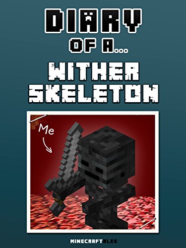 Diary of a Wither Skeleton [An Unofficial Minecraft Book] (Minecraft Tales Book 43)
