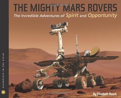 The Mighty Mars Rovers: The Incredible Adventures of Spirit and Opportunity