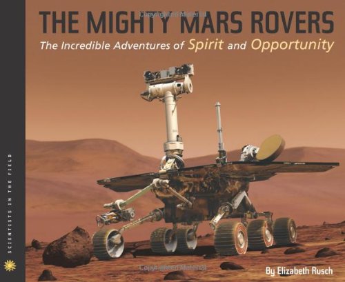 The Mighty Mars Rovers: The Incredible Adventures of Spirit and Opportunity by Elizabeth Rusch