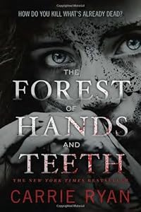 The Forest of Hands and Teeth by Carrie Ryan