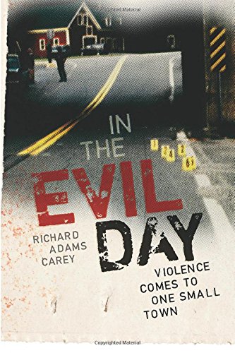 In the Evil Day: Violence Comes to One Small Town by Richard Adams Carey