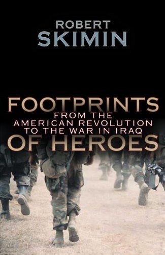 Footprints Of Heroes: From The American Revolution To The War In Iraq by Robert Skimin