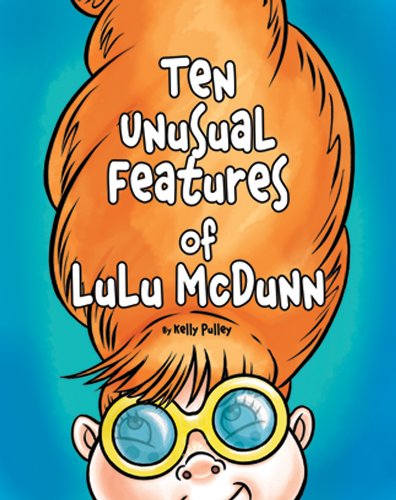 Ten Unusual Features of Lulu McDunn by Kelly Pulley