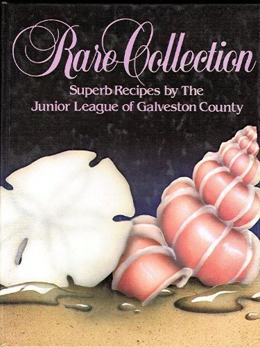 Rare Collection: Superb Recipes by the Junior League of Galveston County by Junior League of Galveston County