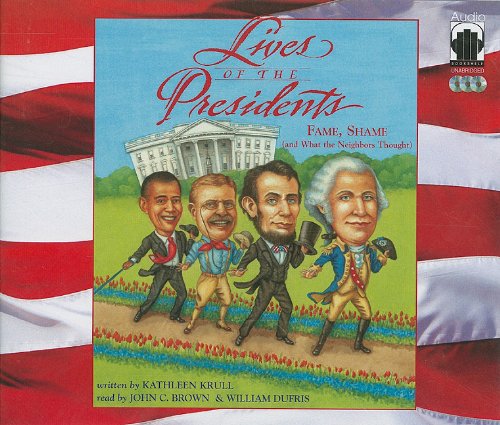 Lives of the Presidents: Fame, Shame (And What the Neighbors Thought) by Kathleen Krull