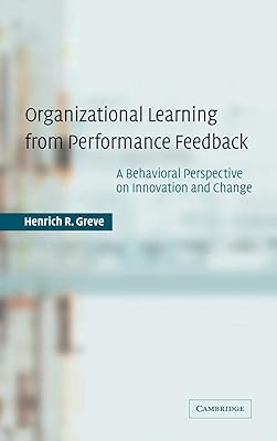 Organizational Learning from Performance Feedback: A Behavioral Perspective on Innovation and Change