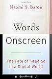 Naomi S. Baron, "Words Onscreen: The Fate of Reading in a Digital World" (Oxford UP, 2015)