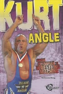 Kurt Angle: From Olympian to Wrestling Machine (Velocity: Pro Wrestling Stars)
