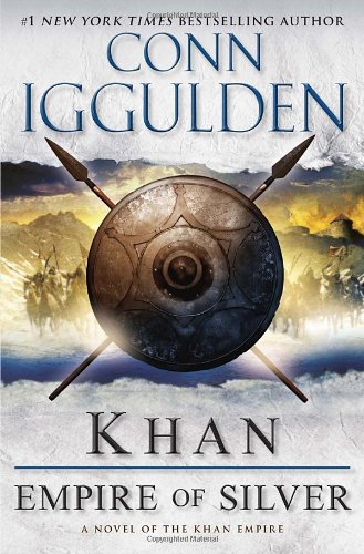 Khan: Empire of Silver: A Novel of the Khan Empire by Conn Iggulden