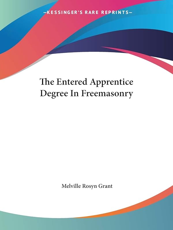 The Entered Apprentice Degree In Freemasonry by Melville Rosyn Grant