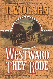 Westward They Rode by Theodore V. Olsen