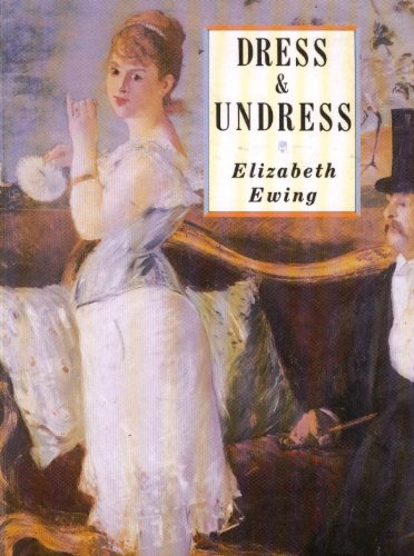 Dress and Undress: A History of Women's Underwear by Elizabeth Ewing