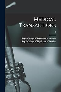 Medical Transactions; 6 by Royal College of Physicians of London