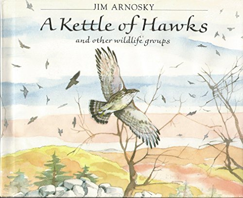 A Kettle of Hawks: And Other Wildlife Groups by Jim Arnosky