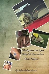 The Captain's Last Year: One Year to Live, Battling the Flame and Cancer