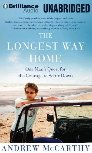 The Longest Way Home: One Man's Quest for the Courage to Settle Down by Andrew McCarthy