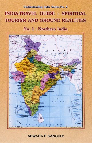 India-travel Guide: Spiritual Tourism and Ground Realities (Understanding India Series No. 2) (Pt. 1) by Adwaita P. Ganguly